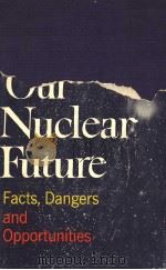 OUR NUCLEAR FUTURE …FACTS DANGERS AND OPPORTUNITIES PDF电子版封面 EDWARD TELLER AND ALBERT L.LAT