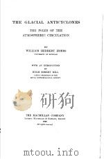 UNIVERSITY OF MICHIGAN STUDIES SCIENTIFIC SERIES VOLUME 4 THE GLACIAL ANTICYCLONES:THE POLES OF THE PDF电子版封面