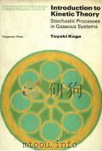 INTRODUCTION TO KINETIC THEORY STOCHASTIC PROCESSES IN GASEOUS SYSTEMS PDF电子版封面 TOYOKI KOGA