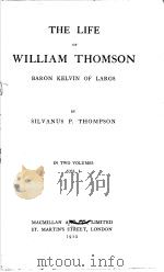 THE LIFE OF WILLIAM THOMSON BARON KELVIN OF LARGS VOLUME 1 PDF电子版封面 SILVANUS P.THOMPSON