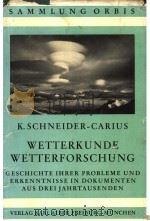 WETTERKUNDE WETTERFORSCHUNG GESCHICHTE IHRER PROBLEME UND ERKENNTNISSE IN DOKUMENTEN AUS DREI JAHRTA PDF电子版封面 PROF.DR.K.SCHNEIDER-CARIUS