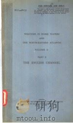 WEATHER IN HOME WATERS AND THE NORTH-EASTERN ATLANTIC VOLUME 2 PART 3 THE ENGLISH CHANNEL PDF电子版封面