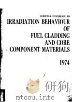 EUROPEAN CONFERENCE ON IRRADIATION BEHAVIOUR OF FUEL CLADDING AND CORE COMPONENT MATERIALS 1974 1974 PDF电子版封面