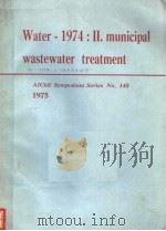 WATER-1974:2 MUNICIPAL WASTEWATER TREATMENT AICHE SYMPOSIUM SERIES NO.145 PDF电子版封面 GARY F.BENNETT