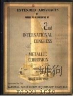 EXTENDED ABSTRACTS OF PAPERS TO BE PRESENTED AT 2ND INTERNATIONAL CONGRESS ON METALIC CORROSION PDF电子版封面