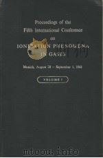 PROCEEDINGS OF THE FIFTH INTERNATIONAL CONFERENCE ON IONIZATION PHENOMENA IN GASES VOLUME 1 PDF电子版封面 H.MAECKER