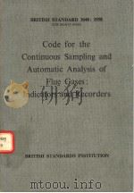 BRITISH STANDARD CODE FOR THE CONTINUOUS SAMPLING AND AUTOMATIC ANALYSIS OF FLUE GASES:INDICATORS AN 1958 PDF电子版封面