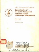 NOAA TECHNICAL REPORT NESS 76 DETERMINATION OF THE EARTH-ATMOSPHERE RADIATION BUDGET FROM NOAA SATE PDF电子版封面 ARNOLD GRUBER