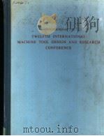 TWELFTH INTERNATIONAL MACHINE TOOL DESIGN AND RESEARCH CONFERENCE（ PDF版）