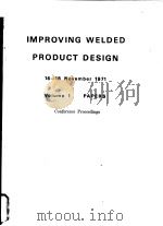 IMPROVING WELDED PRODUCT DESIGN VOLUME 1 PAPERS PDF电子版封面 J.G.HICKS