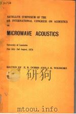 SATELLITE SYMPOSIUM OF THE EIGHTH INTERNATIONAL CONGRESS ON ACOUSTICS ON MICROWAVE ACOUSTICS PDF电子版封面 E.R.DOBBS AND J.K.WIGMORE