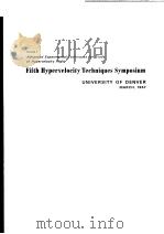 FIFTH HYPERVELOCITY TECHNIQUES SYMPOSIUM UNIVERSITY OF DENVER MARCH 1967 VOLUME 1（ PDF版）