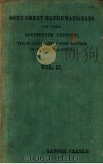 SOME GREAT MATHEMATICIANS OF THE NINETEENTH CENTURY:THEIR LIVES AND THEIR WORKS IN THREE VOLUMES VO PDF电子版封面 GANESH PRASAD