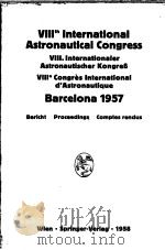 8TH INTERNATIONAL ASTRONAUTICAL CONGRESS BARCELONA 1957 PDF电子版封面 F.HECHT