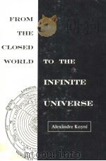 FROM THE CLOSED WORLD TO THE INFINITE UNIVERSE PDF电子版封面