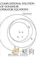COMPUTATIONAL SOLUTION OF NONLINEAR OPERATOR EQUATIONS PDF电子版封面 LOUIS B.RALL