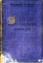 PHOTO-ELECTRICITY:THE LIBERATION OF ELECTRONS BY LIGHT SECOND EDITION PDF电子版封面 H.STANLEY ALLEN
