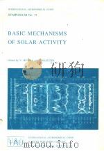 BASIC MECHANISMS OF SOLAR ACTIVITY     PDF电子版封面  9027706808  V.BUMBA AND J.KLECZEK 