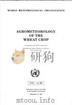 AGROMETEOROLOGY OF THE WHEAT CROP PROCEEDINGS OF THE WMO-SYMPOSIUM BRAUNSCHWEIG FEDERAL REPUBLIC OF PDF电子版封面