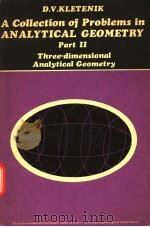 A COLLECTION OF PROBLEMS IN ANALYTICAL GEOMETRY PART 2:THREE-DIMENSIONAL ANALYTICAL GEOMETRY PDF电子版封面 D.V.KLETENIK