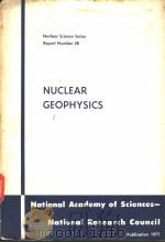 NUCLEAR SCIENCE SERIES REPORT NUMBER 38 NUCLEAR GEOPHYSICS PDF电子版封面