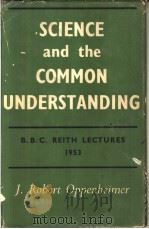 SCIENCE AND THE COMMON UNDERSTANDING PDF电子版封面 J.ROBERT OPPENHEIMER