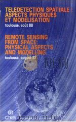 TELEDETECTION SPATIALE:ASPECTS PHYSIQUES ET MODELISATION REMOTE SENSING FROM SPACE PHYSICAL ASPECTS PDF电子版封面 2854282442