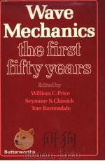 WAVE MECHANICS THE FIRST FIFTY YEARS     PDF电子版封面  0408705094  WILLIAM C.PRICE  SEYMOUR S.CHI 