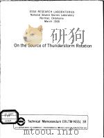 INSTITUTES FOR ENVIRONMENTAL RESEARCH TECHNICAL MEMORANDUM - NSSL 38 ON THE SOURCE OF THUNDERSTORM R（ PDF版）