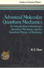 ADVANCED MOLECULAR QUANTUM MECHANICS AN INTRODUCTION TO RELATIVISTIC QUANTUM MECHANICS AND THE QUANT PDF电子版封面 0412104903 R.E.MOSS