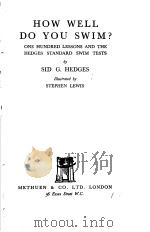 HOW WELL DO YOU SWIM? ONE HUNDRED LESSONS AND THE HEDGES STANDARD SWIM TESTS PDF电子版封面 SID G.HEDGES