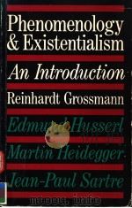 PHENOMENOLOGY AND EXISTENTIALISM AN INTRODUCTION 1984 PDF电子版封面 0710202911 REINHARDT GROSSMANN
