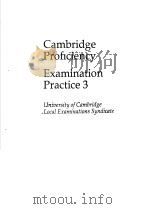 CAMBRIDGE PROFICIENCY EXAMINATION PRACTICE 3 UNIVERSITY OF CAMBRIDGE LOCAL EXAMINATIONS SYNDICATE 1989 PDF电子版封面 0521367778