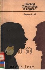 PRACTICAL CONVERSATION IN ENGLISH 1 1981 PDF电子版封面 EUGENE J.HALL