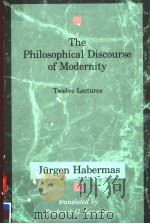 THE PHILOSOPHICAL DISCOURSE OF MODERNITY TWELVE LECTURES 1987 PDF电子版封面 0262581027