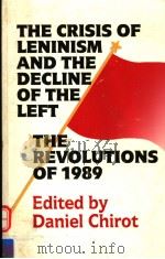 THE CRISIS OF LENINISM AND THE DECLINE OF THE LEFT THE REVOLUTIONS OF 1989 1991 PDF电子版封面 0295971118 DANIEL CHIROT