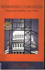 REMAKING CONGRESS  CHANGE AND STABILITY IN THE 1990S   1995  PDF电子版封面  0568021607  JAMES A.THURBER  ROGER H.DAVID 