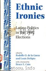 ETHNIC IRONIES LATINO POLITICS IN THE 1992 ELECTIONS 1996 PDF电子版封面 0813330122