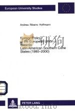 FOREIGN POLICY OF THE EUROPEAN UNION TOWARDS LATIN AMERICAN SOUTHERN CONE STATES 1980-2000 PDF电子版封面 3631525540