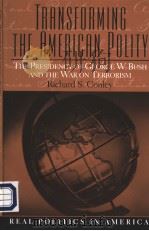 TRANSFORMING THE AMERICAN POLITY THE PRESIDENCY OF GEORGE W.BUSH AND THE WARON TERRORISM PDF电子版封面 0131893424 RICHARD S.CONLEY