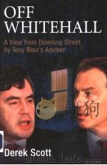 OFF WHITEHALL A VIEW FROM DOWNING STREET BY TONY BLAIR'S ADVISER PDF电子版封面 1850436770 DEREK SCOTT
