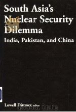 SOUTH ASIA'S NUCLEAR SECURITY DILEMMA PDF电子版封面 0765614189 LOWELL DITTMER
