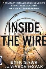 INSIDE THE WIRE A MILITARY INTELLIGENCE SOLDIER'S EYEWITNESS ACCOUNT OF LIFE AT GUANTANAMO PDF电子版封面 1594200661 ERIK SAAR AND VIVECA NOVAK