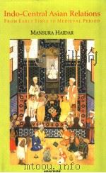 INDO-CENTRAL ASIAN RELATIONS FROM EARLY TIMES TO MEDIEVAL PERIOD PDF电子版封面 8173045089 MANSURA HAIDAR