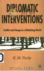 DIPLOMATIC INTERVENTIONS CONFLICT AND CHANGE IN GLOBALIZING WORLD PDF电子版封面 1403915415 K.M.FIERKE