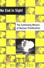 NO END IN SIGHT THE CONTINUING MENACE OF NUCLEAR PROLIFERATION PDF电子版封面 0813123232 NATHAN E.BUSCH