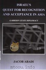 ISRAEL'S QUEST FOR RECOGNITION AND ACCEPTANCE IN ASIA PDF电子版封面 071468564X JACOB ABADI