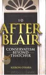 AFTER BLAIR CONSERVATISM BEYOND THATCHER PDF电子版封面 1840465948 KIERON O'HARA