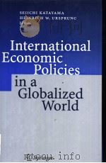 INTERNATIONAL ECONOMIC POLICIES IN A GLOBALIZED WORLD PDF电子版封面 3540214615 SEIICHI KATAYAMA HEINRICH W.U