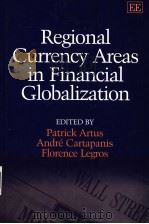 REGIONAL CURRENCY AREAS IN FINANCIAL GLOBALIZATION A SURVERY OF CURRENT ISSUES PDF电子版封面 1843766906 PATRICK ARTUS ANDRE CARTAPANI